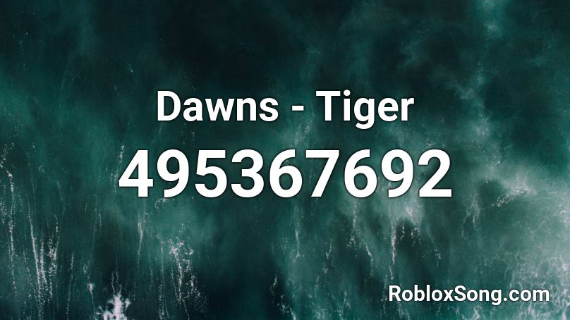 Dawns - Tiger Roblox ID