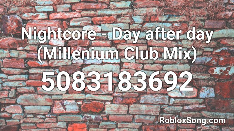 Nightcore - Day after day (Millenium Club Mix) Roblox ID