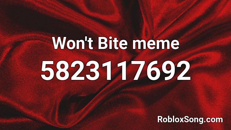 Won't Bite meme SLOWED (READ DESC) Roblox ID