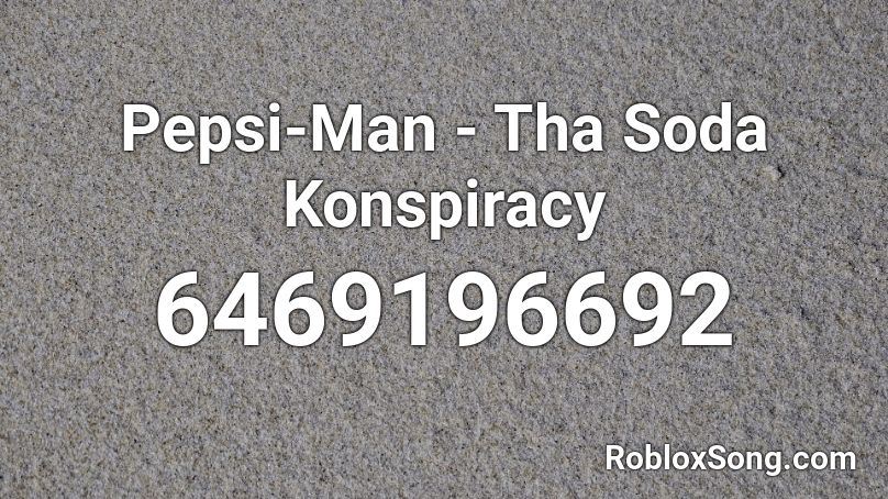 Pepsi Man Tha Soda Konspiracy Roblox Id Roblox Music Codes - pepsi theme song roblox id