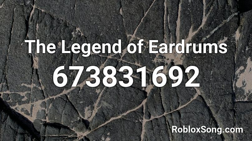 The Legend Of Eardrums Roblox Id Roblox Music Codes - legend ft backchat roblox id