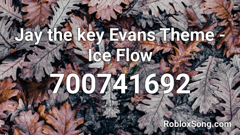 Jay the key Evans Theme - Ice Flow Roblox ID