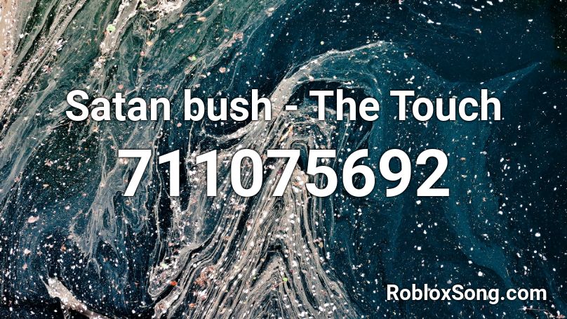 Satan bush - The Touch Roblox ID