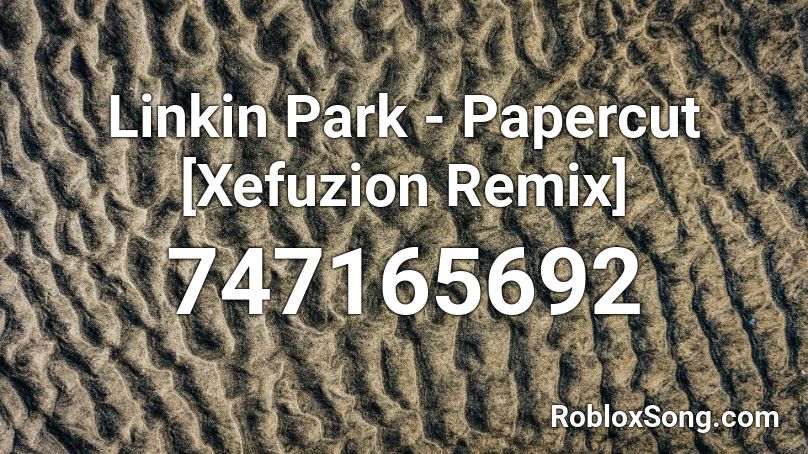 Linkin Park Papercut Xefuzion Remix Roblox Id Roblox Music Codes - roblox paper cut out