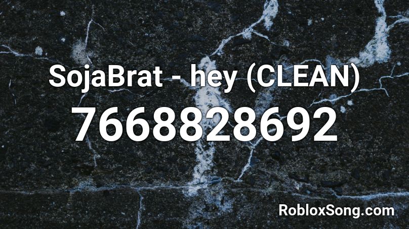 SojaBrat - hey (CLEAN) Roblox ID