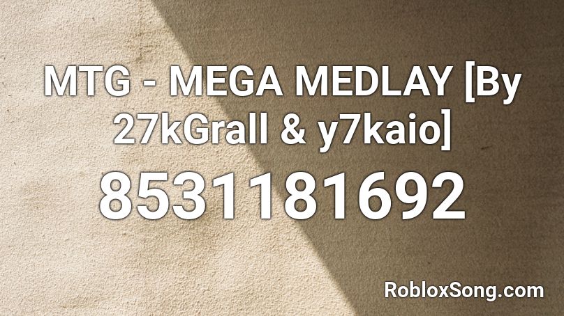 MTG - MEGA MEDLAY [By 27kGrall & y7kaio] Roblox ID