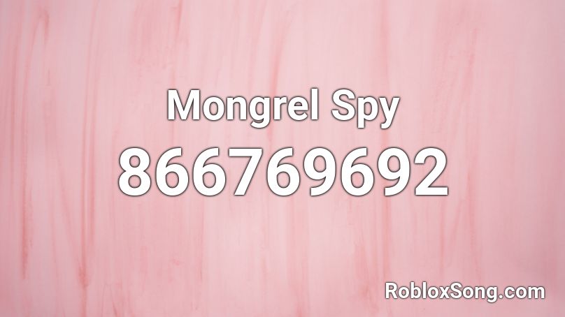 Mongrel Spy Roblox ID