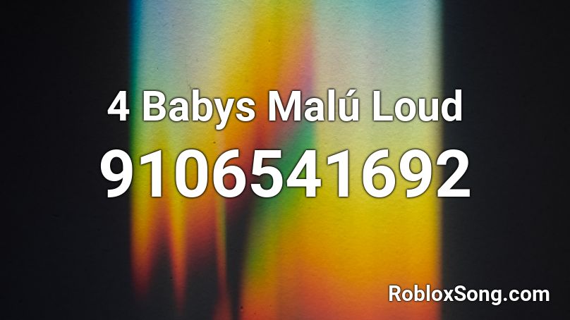 4 Babys Malú Loud Roblox ID