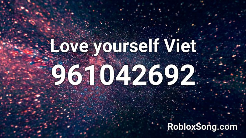 Love yourself Viet Roblox ID