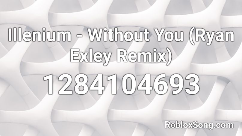 Illenium - Without You (Ryan Exley Remix) Roblox ID