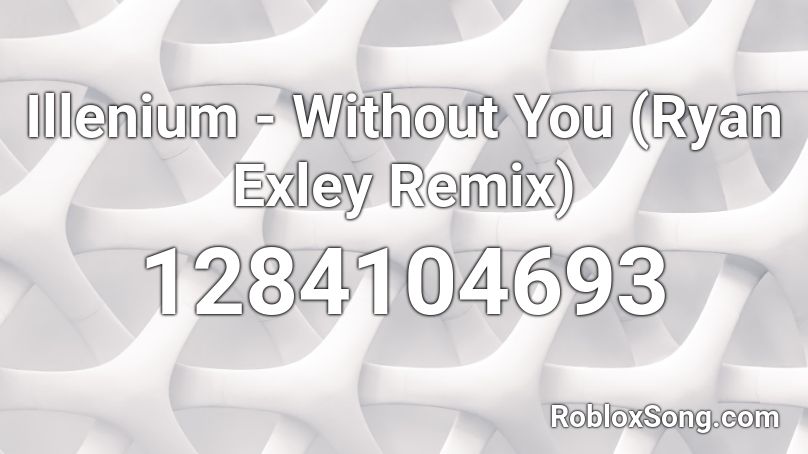 Illenium Without You Ryan Exley Remix Roblox Id Roblox Music Codes - imagine dragons believer remix roblox