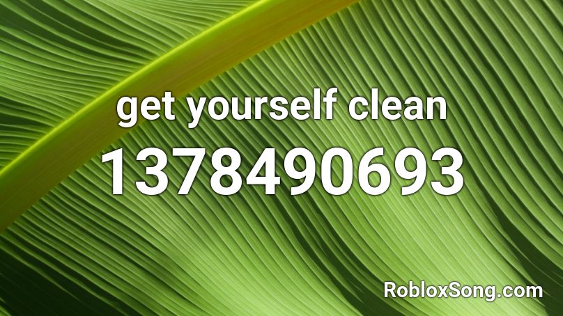get yourself clean Roblox ID