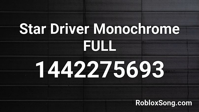 Star Driver Monochrome FULL Roblox ID