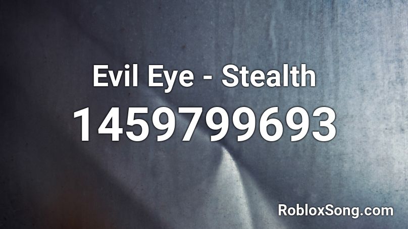Evil Eye Stealth Roblox Id Roblox Music Codes - roblox evil eye