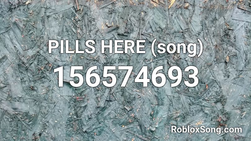 PILLS HERE (song) Roblox ID