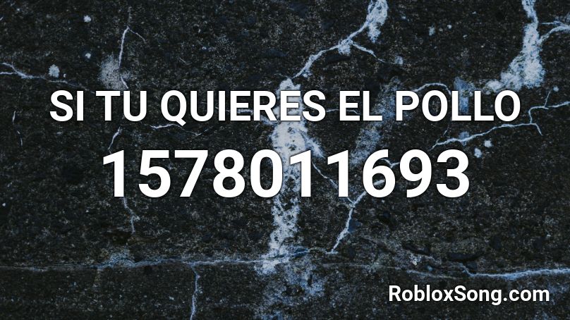 SI TU QUIERES EL POLLO Roblox ID
