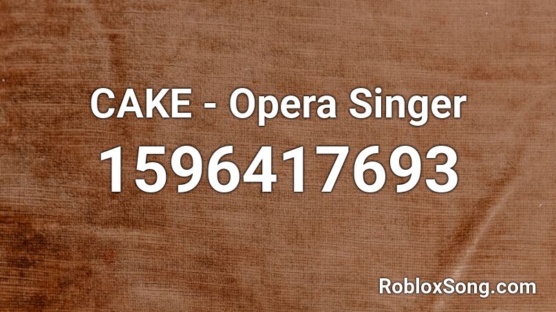 CAKE - Opera Singer Roblox ID