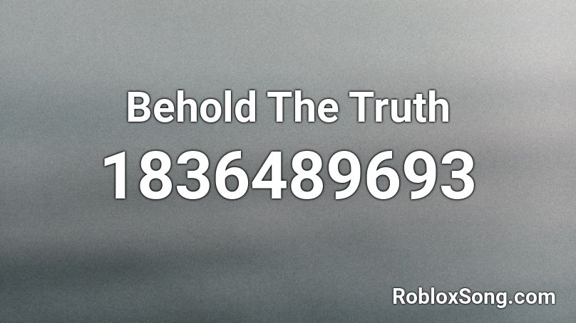 Behold The Truth Roblox ID