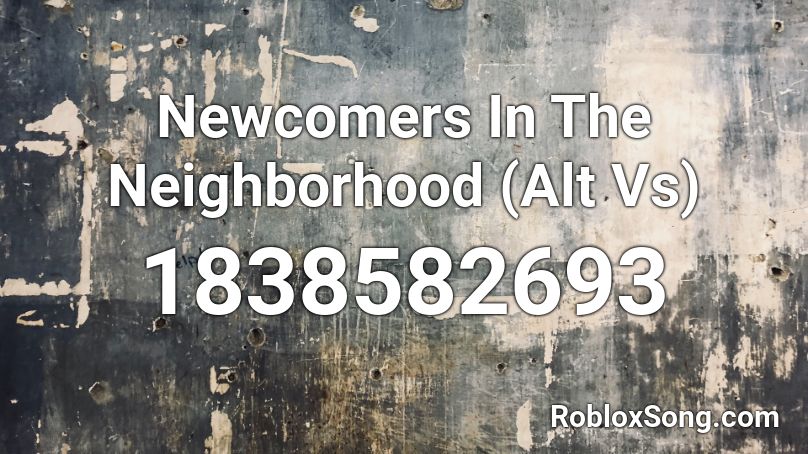 Newcomers In The Neighborhood (Alt Vs) Roblox ID