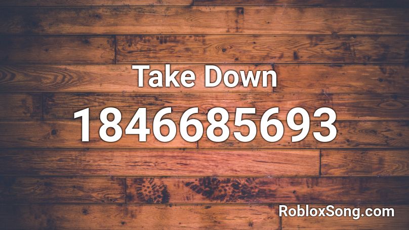 Take Down Roblox ID