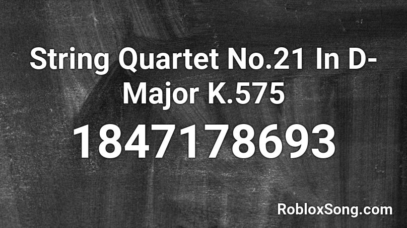 String Quartet No.21 In D-Major K.575 Roblox ID