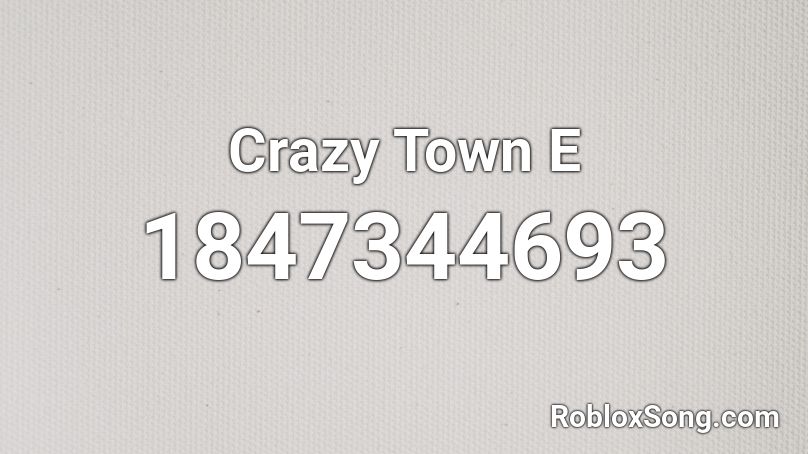 Crazy Town  E Roblox ID