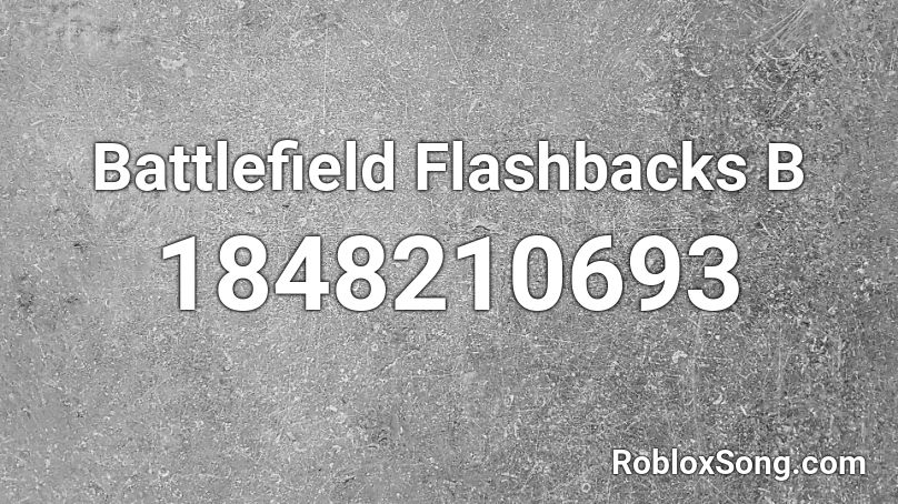 Battlefield Flashbacks B Roblox ID