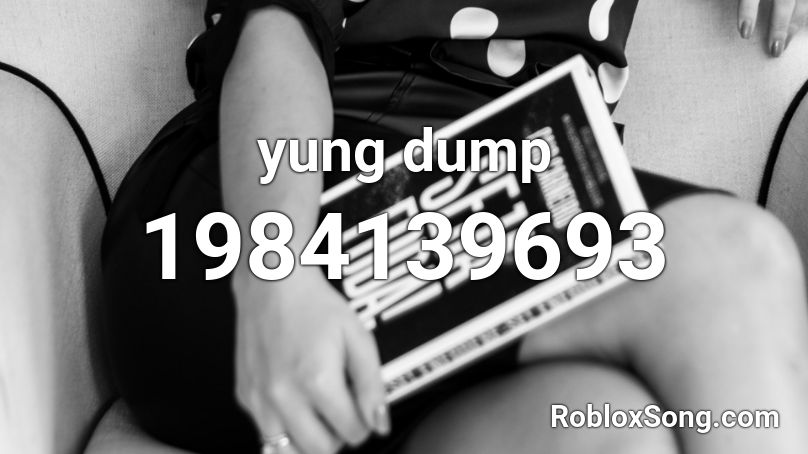 yung dump Roblox ID