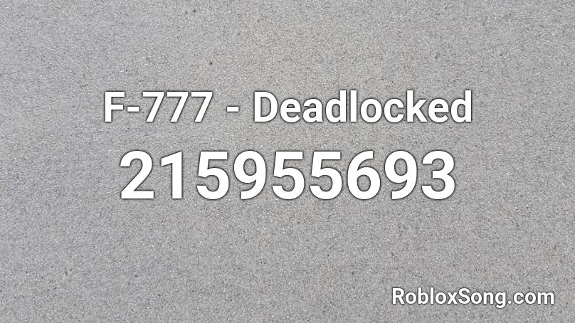 F 777 Deadlocked Roblox Id Roblox Music Codes - deadlocked roblox codes