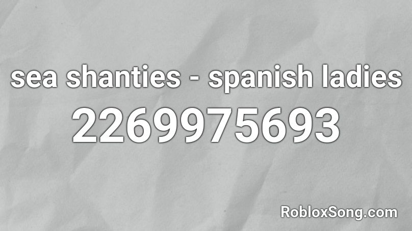 sea shanties - spanish ladies Roblox ID