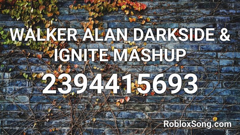 Walker Alan Darkside Ignite Mashup Roblox Id Roblox Music Codes - what is the roblox code for darkside