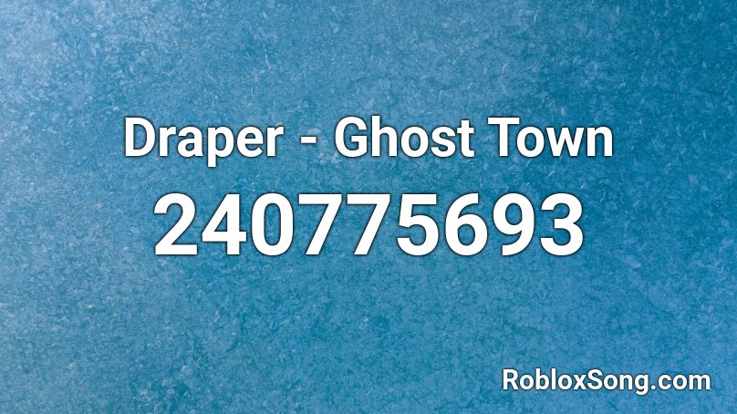 Draper - Ghost Town Roblox ID