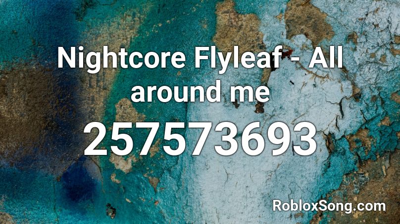 Nightcore Flyleaf - All around me Roblox ID