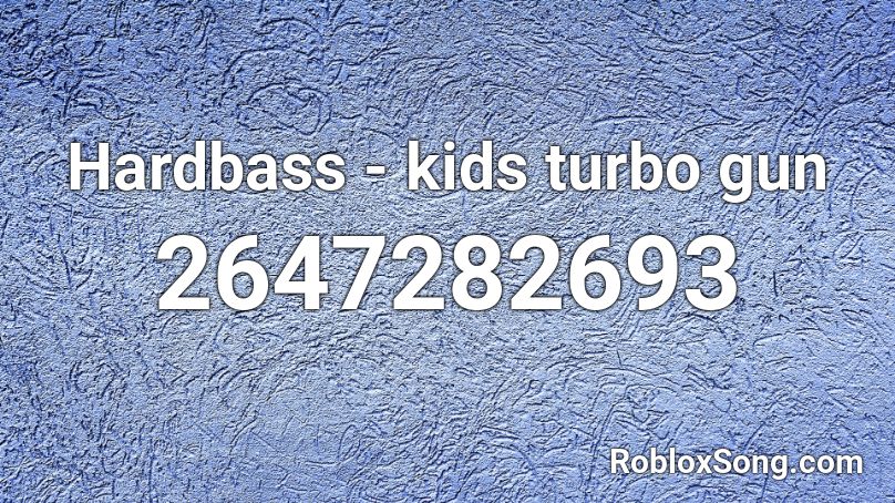 Hardbass - kids turbo gun Roblox ID