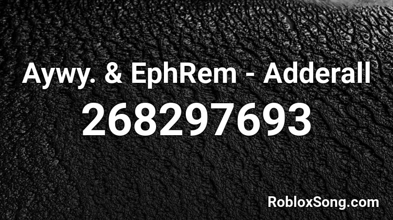 Aywy. & EphRem - Adderall  Roblox ID