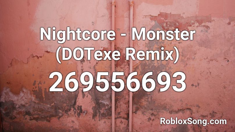 Nightcore - Monster (DOTexe Remix) Roblox ID