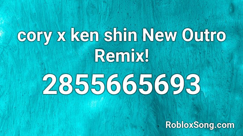 cory x ken shin New Outro Remix! Roblox ID