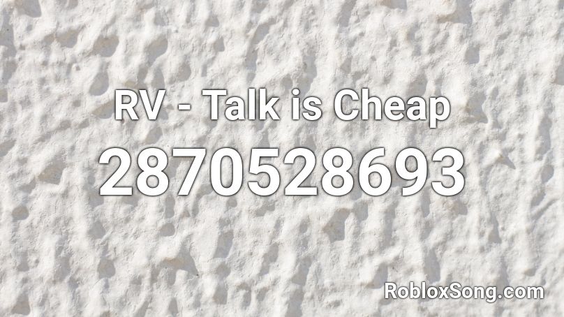 RV - Talk is Cheap Roblox ID
