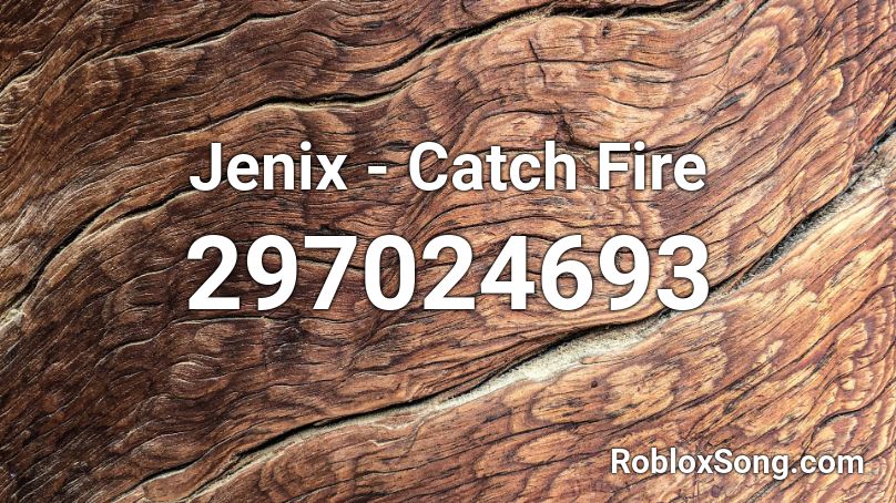 Jenix - Catch Fire Roblox ID