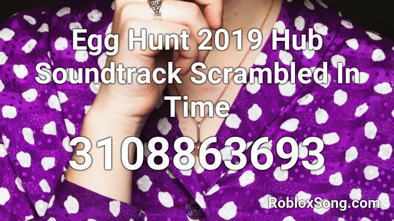 Egg Hunt 2019 Hub Soundtrack Scrambled In Time Roblox ID
