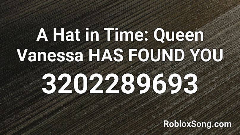 A Hat in Time: Queen Vanessa HAS FOUND YOU Roblox ID
