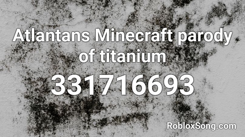 Atlantans Minecraft Parody Of Titanium Roblox Id Roblox Music Codes - titanium roblox id