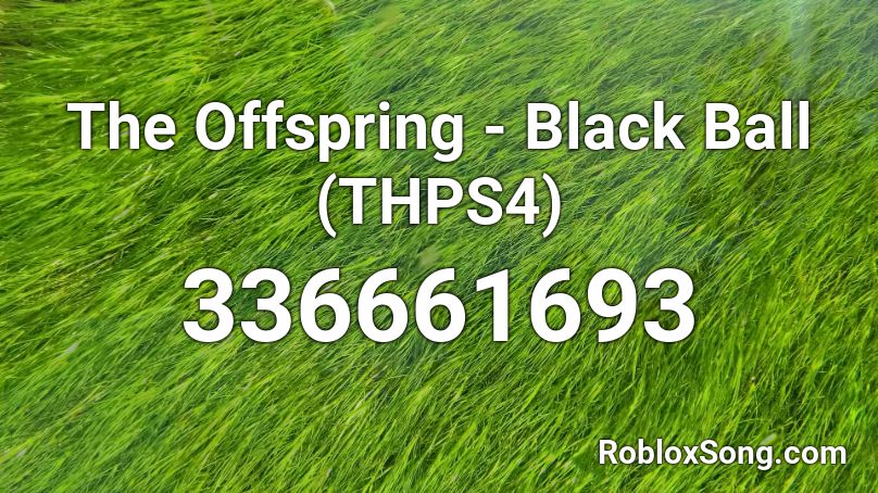 The Offspring - Black Ball (THPS4) Roblox ID