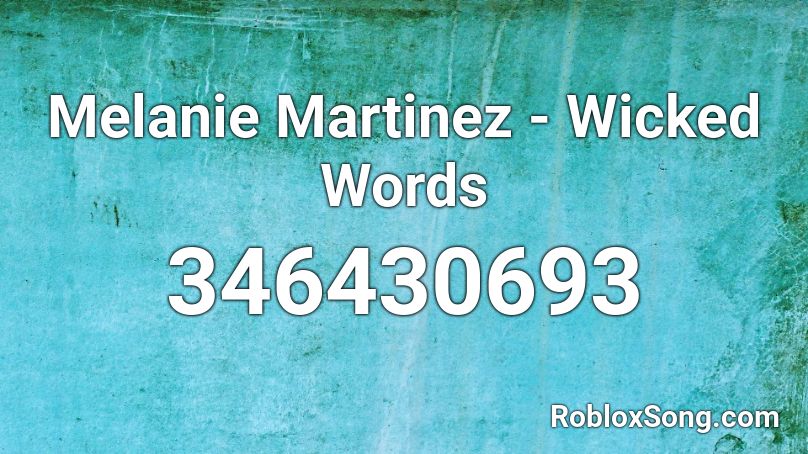 Melanie Martinez - Wicked Words  Roblox ID