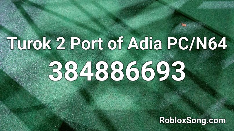 Turok 2 Port of Adia PC/N64 Roblox ID