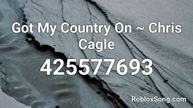 Got My Country On ~ Chris Cagle Roblox ID