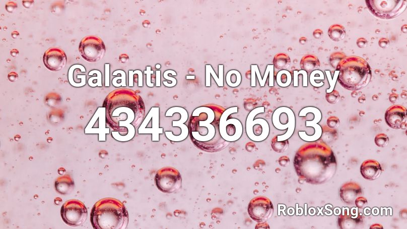 Galantis No Money Roblox Id Roblox Music Codes - no money roblox music code