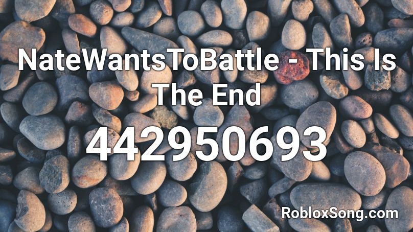 NateWantsToBattle - This Is The End Roblox ID