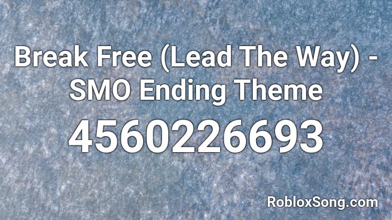 Break Free (Lead The Way) - SMO Ending Theme Roblox ID