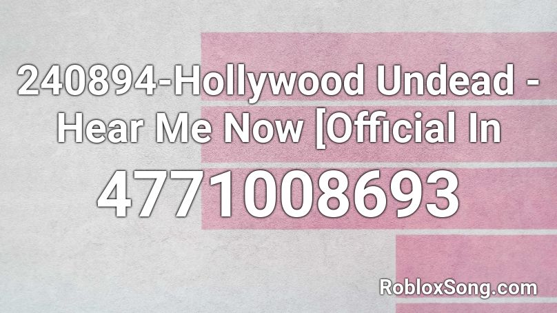 240894 Hollywood Undead Hear Me Now Official In Roblox Id Roblox Music Codes - roblox id full hollywood undead songs